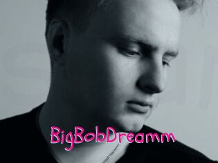 BigBobDreamm