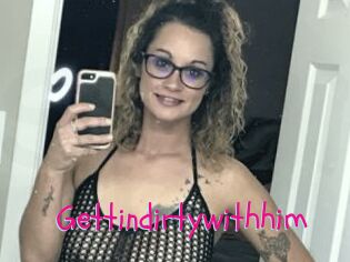 Gettindirtywithhim