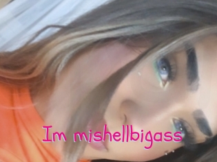 Im_mishellbigass