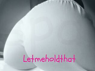 Letmeholdthat