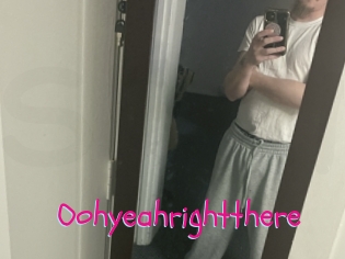 Oohyeahrightthere