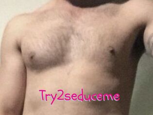 Try2seduceme